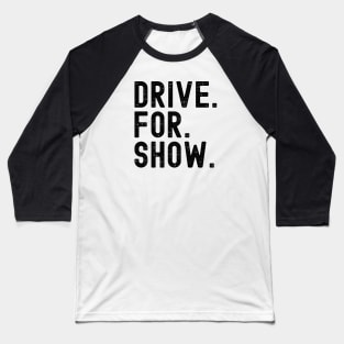 Drive for Show Baseball T-Shirt